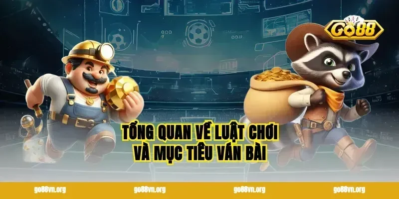 Tổng quan về luật chơi và mục tiêu ván bài
