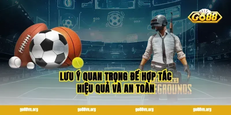 Lưu ý quan trọng để hợp tác hiệu quả và an toàn